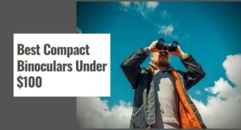 The 10 Best Compact Binoculars Under $100 in 2024