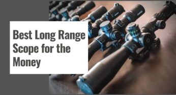 10 Best Long Range Scope for the Money in 2024