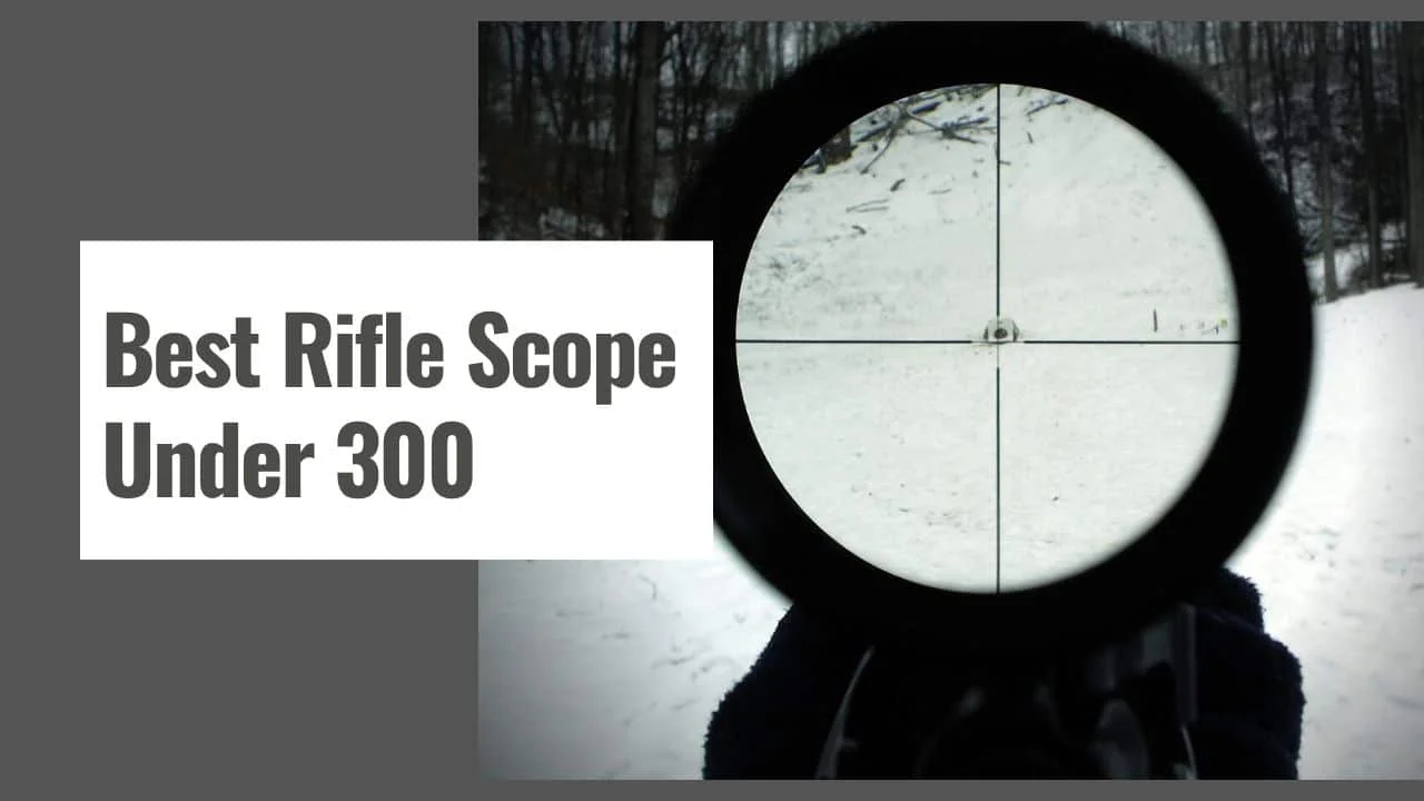 Best Rifle Scope Under 300