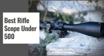 The 10 Best Rifle Scope Under 500 in 2024