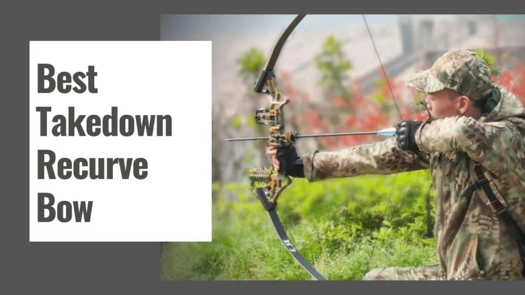 Best Takedown Recurve Bow for Hunting