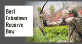 Best Takedown Recurve Bow for Hunting