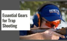 Essential Gears for Trap Shooting