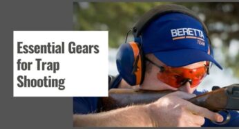 Essential Gears for Trap Shooting