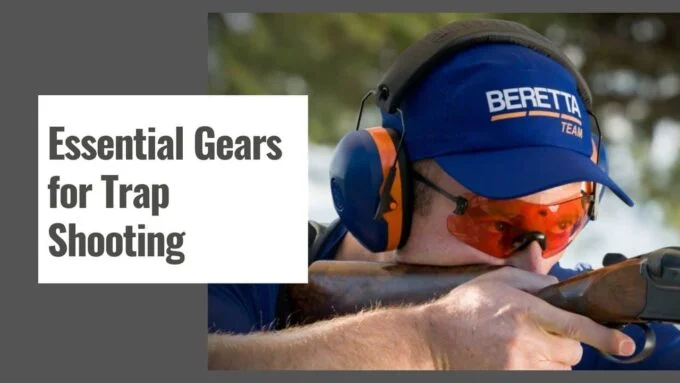 Essential Gears for Trap Shooting