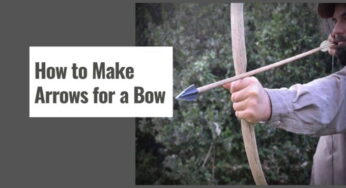 How to Make Arrows for a Bow?