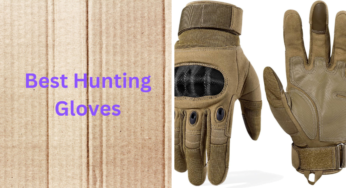Choosing the Best Hunting Gloves: A Complete Buyer’s Guide
