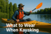 what to wear when kayaking