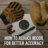 how to reduce recoil for better accurecy