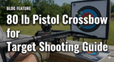 80 lb Pistol Crossbow for Target Shooting Guide