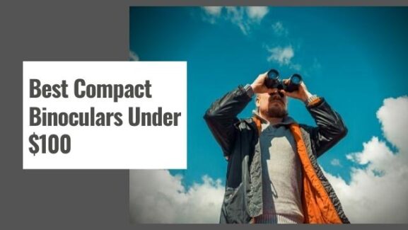 10 Best Compact Binoculars Under $100