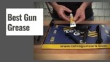 The 10 Best Gun Grease in 2025