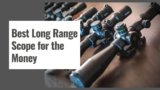 10 Best Long Range Scope for the Money in 2025