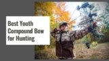 Best Youth Compound Bow for Hunting in 2025