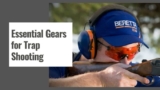 Essential Gears for Trap Shooting