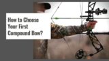 How to Choose a Compound Bow – Beginner’s Guide