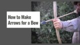 How to Make Arrows for a Bow?